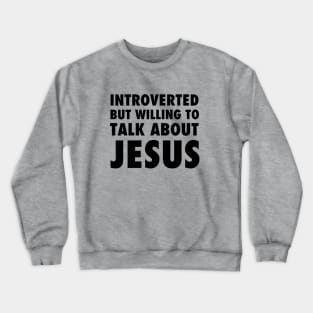 Introverted but willing to talk about Jesus, black text Crewneck Sweatshirt